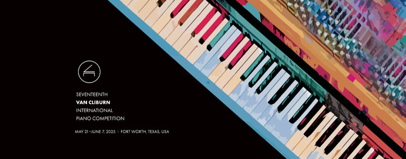Van Cliburn International Piano Competition May 21 - June 7, 2025